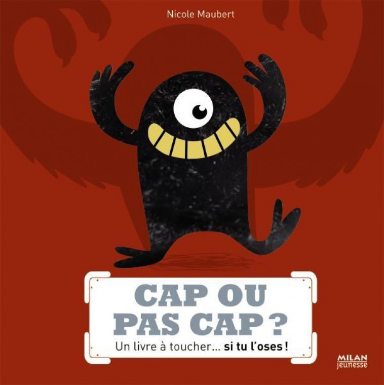 CAP OU PAS CAP ? UN LIVRE A TOUCHER... SI TU L'OSES ! - MAUBERT NICOLE - BD Kids