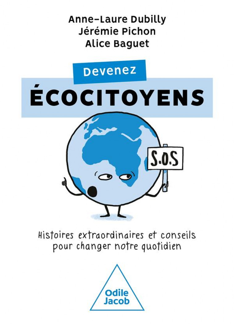 DEVENEZ ECOCITOYENS : HISTOIRES EXTRAORDINAIRES ET CONSEILS POUR CHANGER NOTRE QUOTIDIEN - DUBILLY/PICHON - JACOB