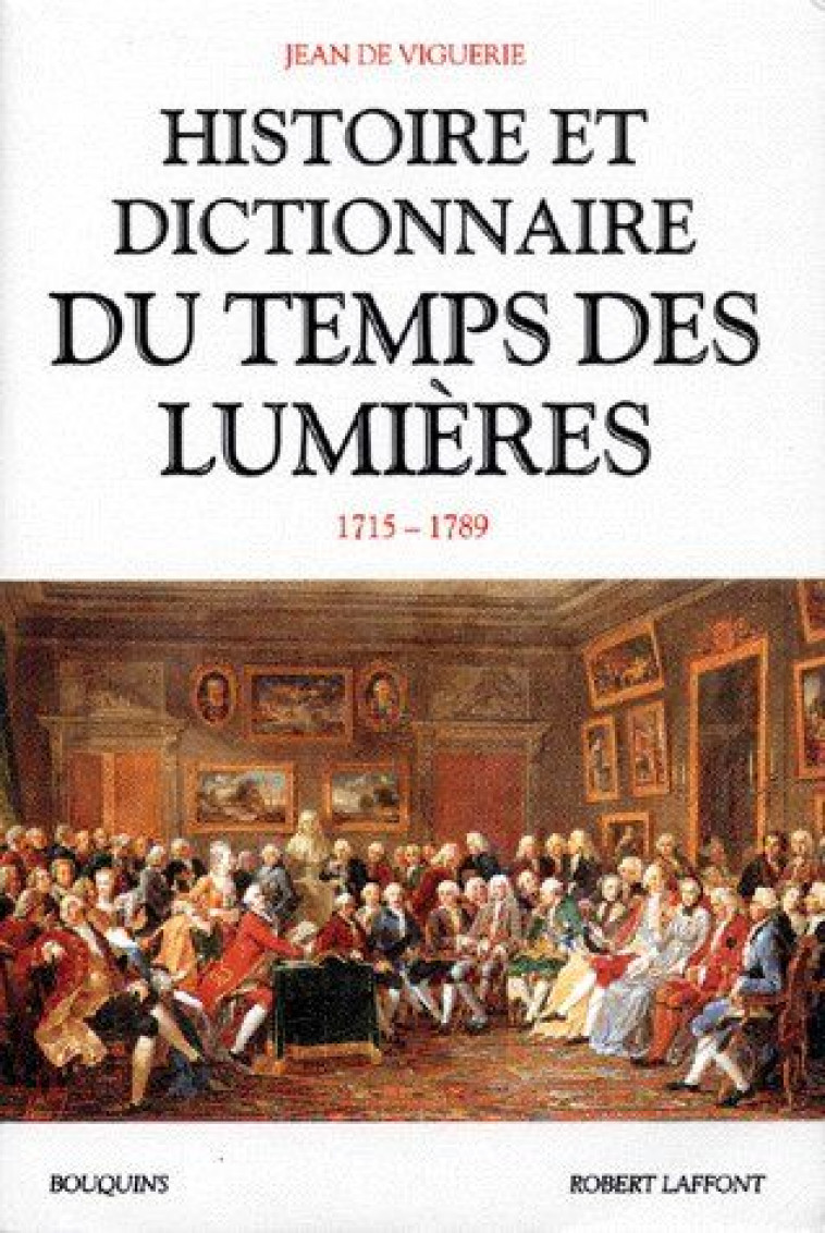 HISTOIRE ET DICTIONNAIRE DU TEMPS DES LUMIERES - VIGUERIE JEAN DE - ROBERT LAFFONT