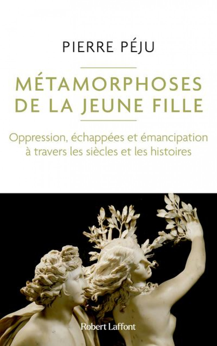 METAMORPHOSES DE LA JEUNE FILLE : OPPRESSION, ECHAPPEES ET EMANCIPATION A TRAVERS LES SIECLES ET LES HISTOIRES - PEJU PIERRE - ROBERT LAFFONT