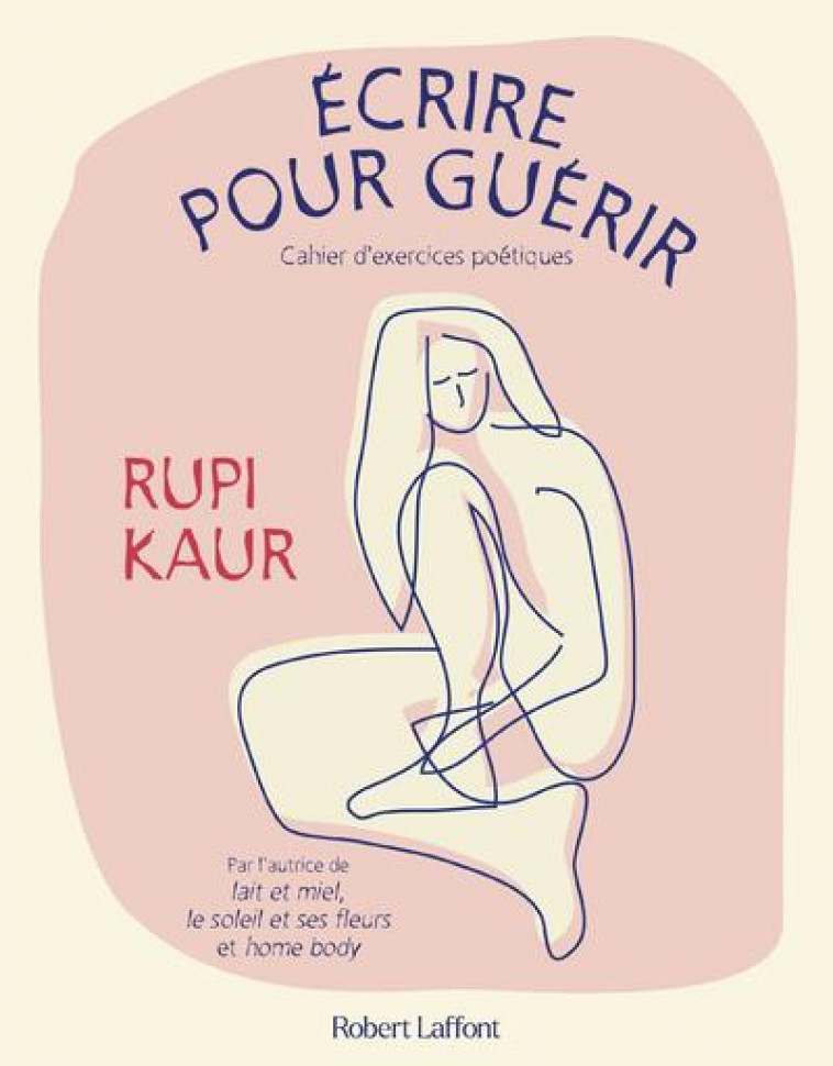 ECRIRE POUR GUERIR : CAHIER D'EXERCICES POETIQUES - KAUR RUPI - ROBERT LAFFONT