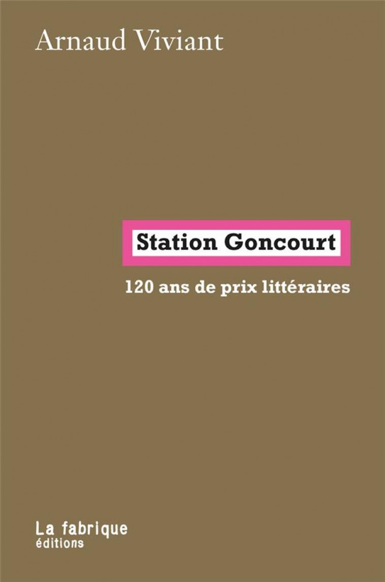 STATION  GONCOURT : 120 ANS DE PRIX LITTERAIRES - VIVIANT, ARNAUD - FABRIQUE