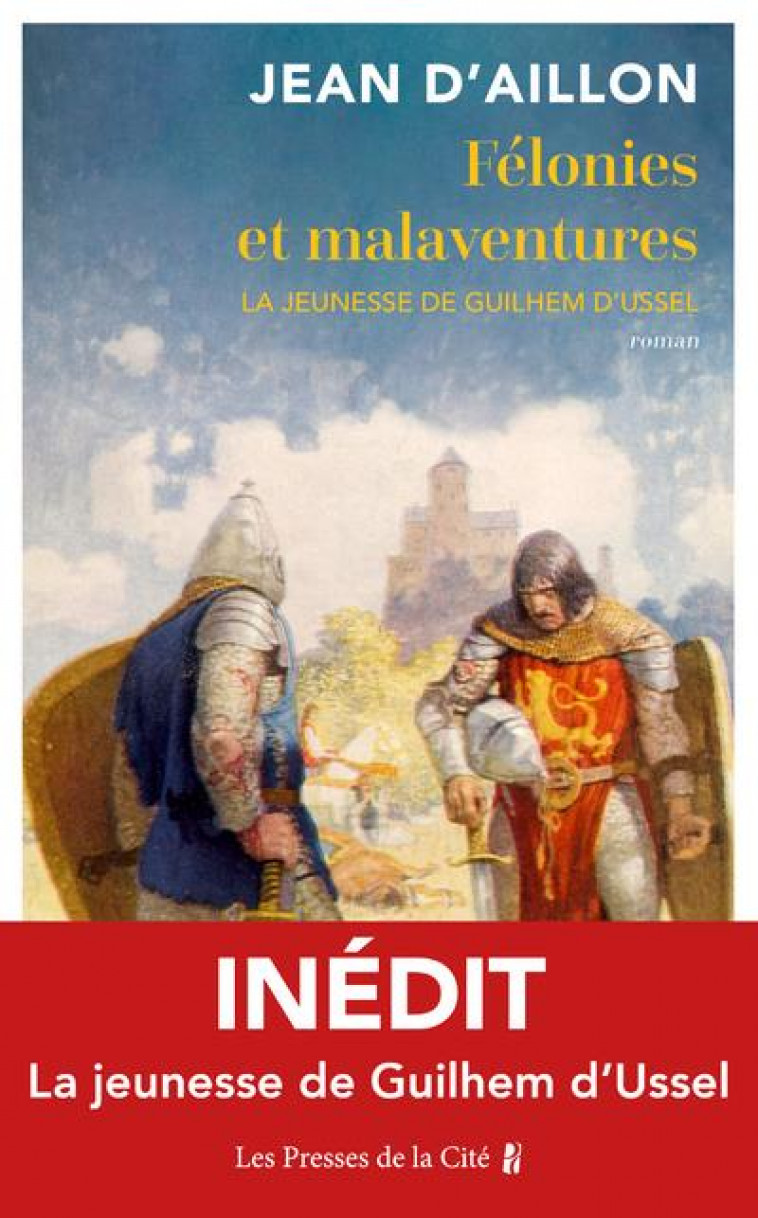 FELONIES ET MALAVENTURES : LA JEUNESSE DE GUILHEM D'USSEL - AILLON JEAN D' - PRESSES CITE