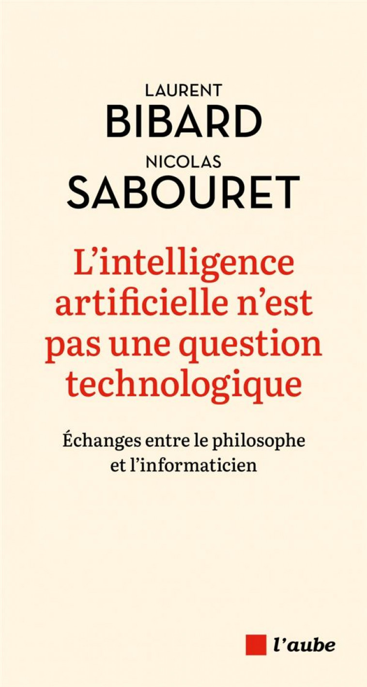 L'INTELLIGENCE ARTIFICIELLE N'EST PAS UNE QUESTION TECHNOLOG - BIBARD/SABOURET - AUBE NOUVELLE