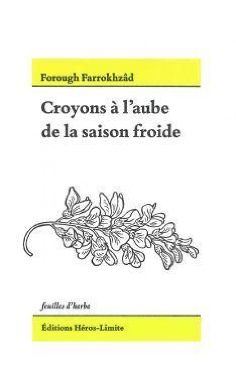 CROYONS A L'AUBE DE LA SAISON FROIDE - FARROKHZAD FOROUGH - HEROS LIMITE