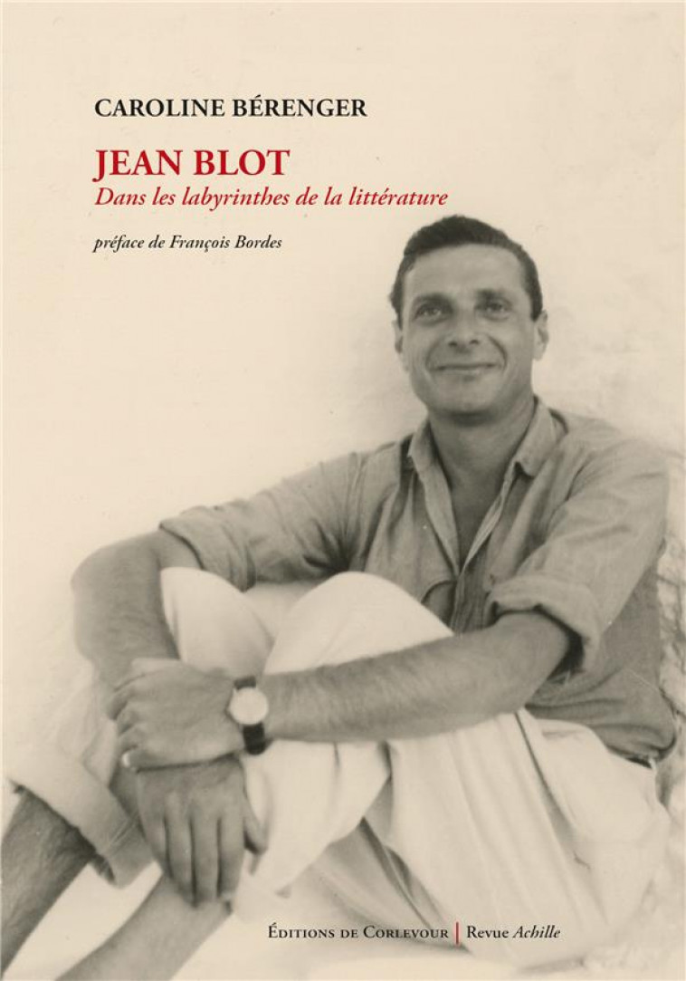 JEAN BLOT : DANS LES LABYRINTHES DE LA LITTERATURE - BERENGER/BORDES - CORLEVOUR