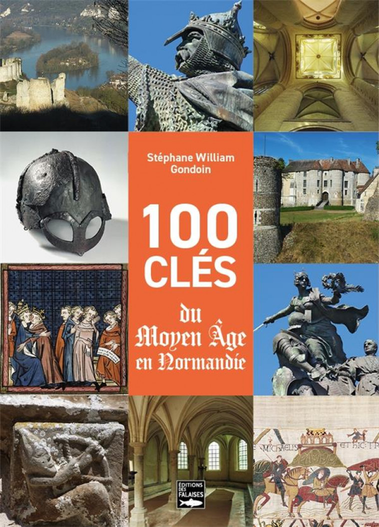 100 CLES DU MOYEN-AGE EN NORMANDIE - GONDOIN S W. - DES FALAISES