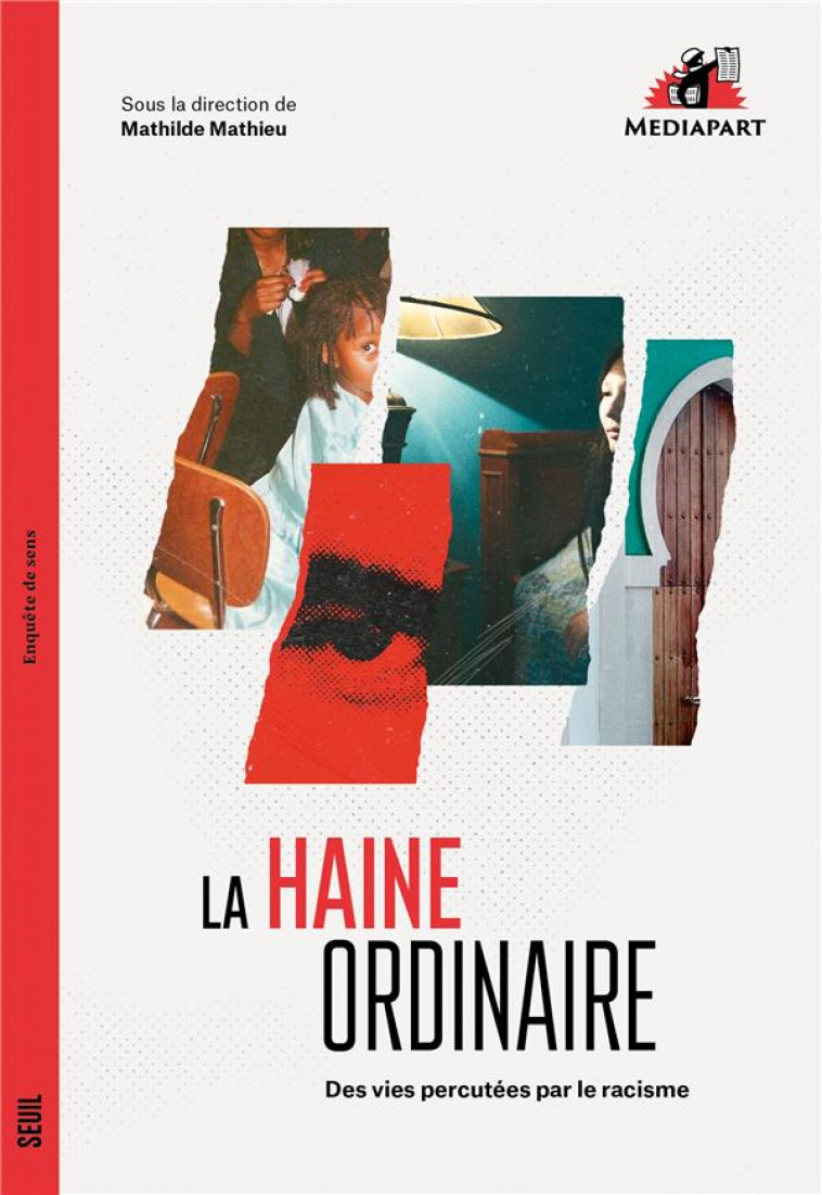 LA HAINE ORDINAIRE : DES VIES PERCUTEES PAR LE RACISME - MATHIEU METHILDE / MEDIAPART - SEUIL