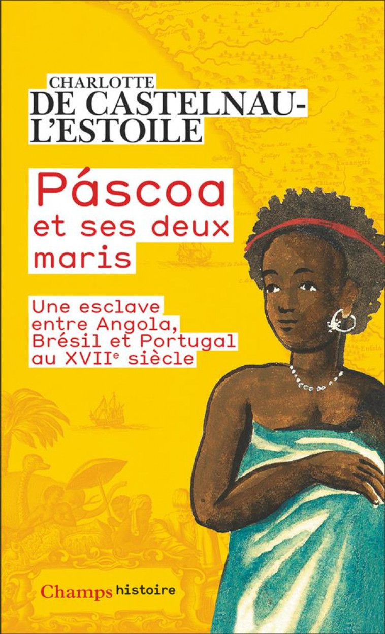 PáSCOA ET SES DEUX MARIS : UNE ESCLAVE ENTRE ANGOLA, BRESIL ET PORTUGAL AU XVIIE SIECLE - DE CASTELNAU-L'ESTOI - FLAMMARION