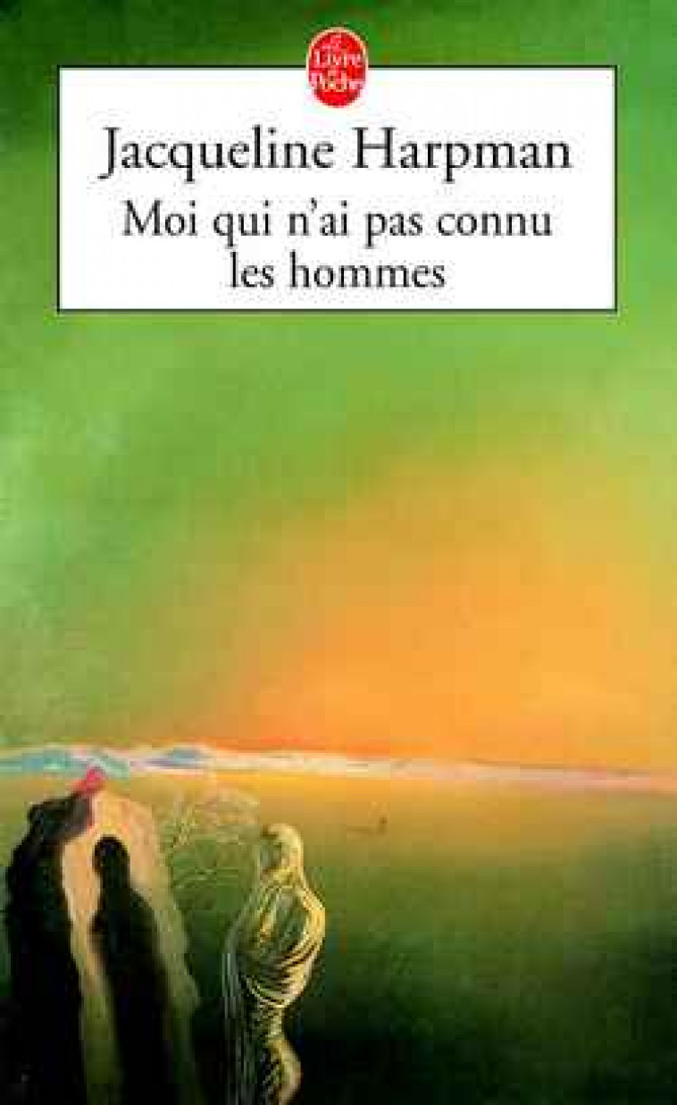 MOI QUI N'AI PAS CONNU LES HOMMES - HARPMAN JACQUELINE - LGF/Livre de Poche