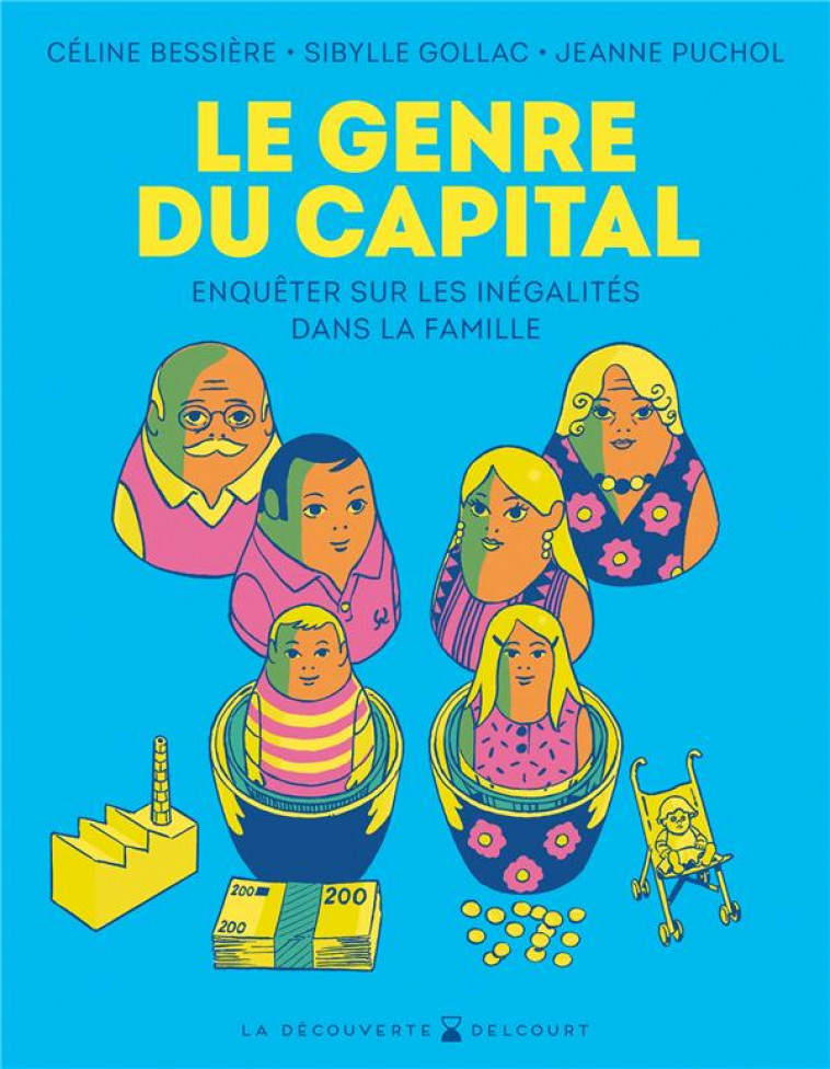 LE GENRE DU CAPITAL : ENQUETER SUR LES INEGALITES DANS LA FAMILLE - BESSIERE/GOLLAC/PUCHOL - DELCOURT