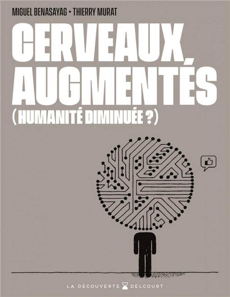 CERVEAUX AUGMENTES (HUMANITE DIMINUEE ?) - BENASAYAG/MURAT - DELCOURT