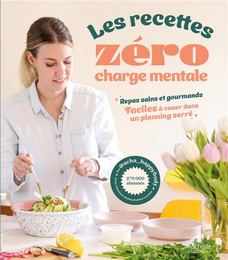 LES RECETTES ZERO CHARGE MENTALE : REPAS SAINS ET GOURMANDS FACILES A CASER DANS UN PLANNING SERRE - ACHA_HAPPYBODY - HACHETTE