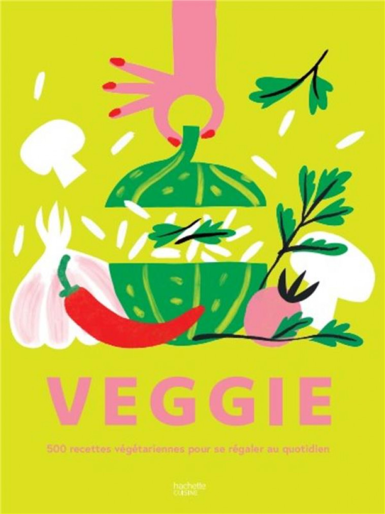 VEGGIE : 500 RECETTES VEGETARIENNES POUR SE REGALER AU QUOTIDIEN - COLLECTIF - HACHETTE