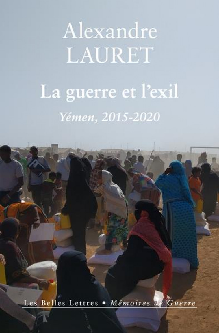 LA GUERRE ET L-EXIL - YEMEN, 2015-2020 - LAURET ALEXANDRE - BELLES LETTRES