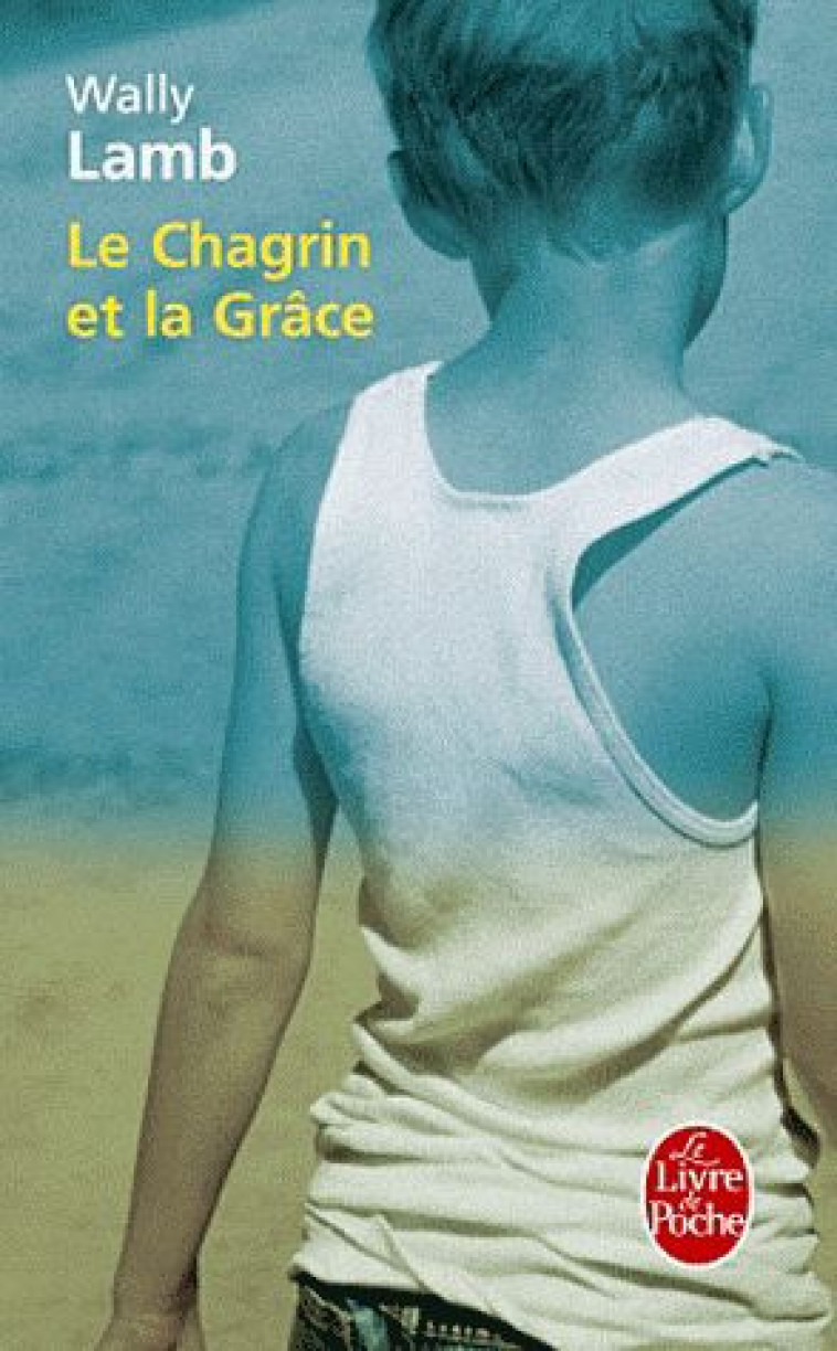 LE CHAGRIN ET LA GRACE - LAMB WALLY - LGF/Livre de Poche