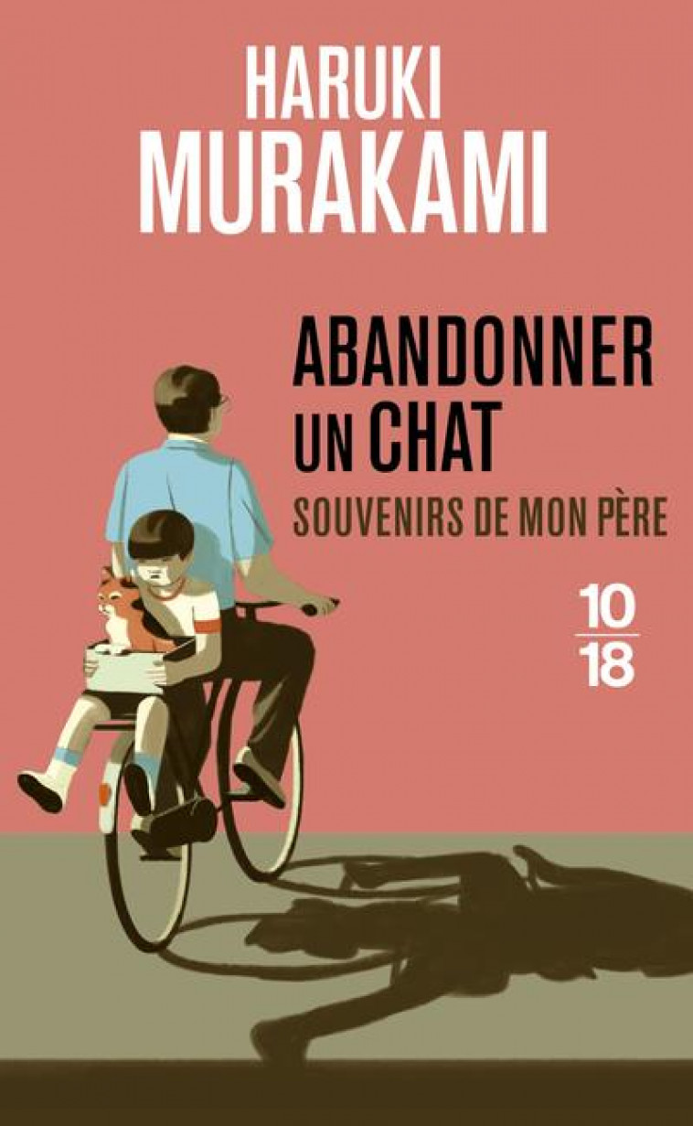 ABANDONNER UN CHAT : SOUVENIRS DE MON PERE - MURAKAMI/PONZI - 10 X 18