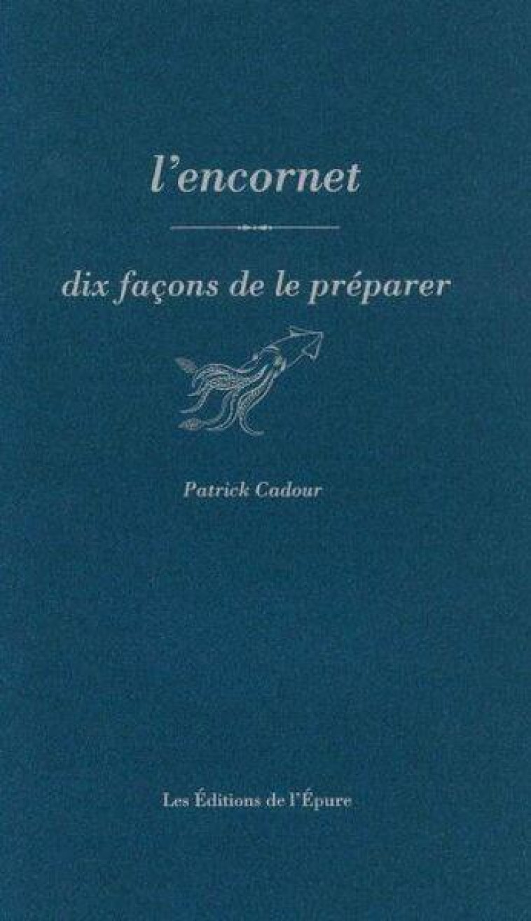 L-ENCORNET, DIX FACONS DE LE PREPARER - CADOUR PATRICK - EPURE