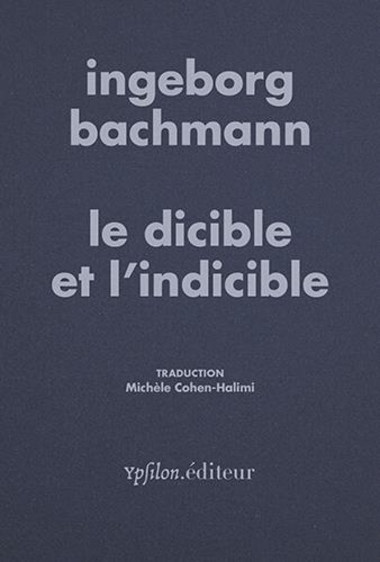 LE DICIBLE ET L'INDICIBLE - BACHMANN INGEBORG - YPSILON