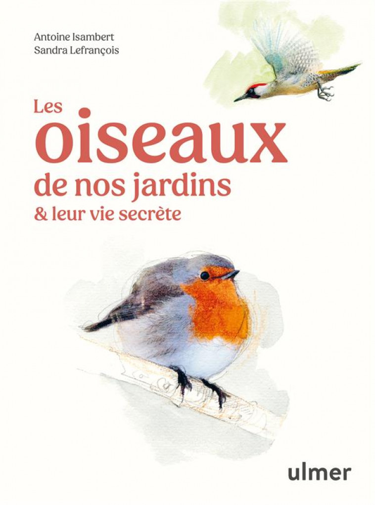 LES OISEAUX DE NOS JARDINS et LEUR VIE SECRETE - ISAMBERT/LEFRANCOIS - ULMER