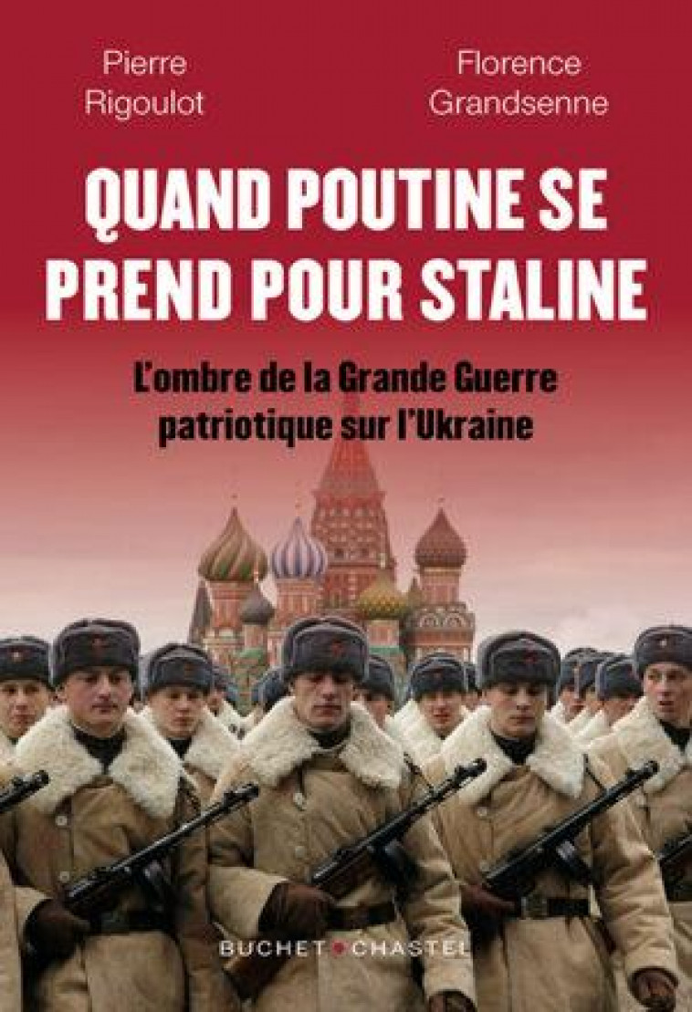 QUAND POUTINE SE PREND POUR STALINE : L'OMBRE DE LA GRANDE GUERRE PATRIOTIQUE SUR L'UKRAINE - RIGOULOT/GRANDSENNE - BUCHET CHASTEL