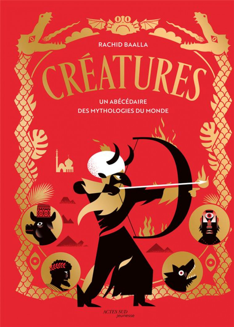 CREATURES : UN ABECEDAIRE DES MYTHOLOGIES DU MONDE - BAALLA RACHID - ACTES SUD