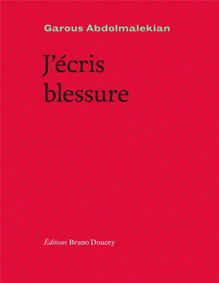 J'ECRIS BLESSURE - ABDOLMALEKIAN GAROUS - BRUNO DOUCEY