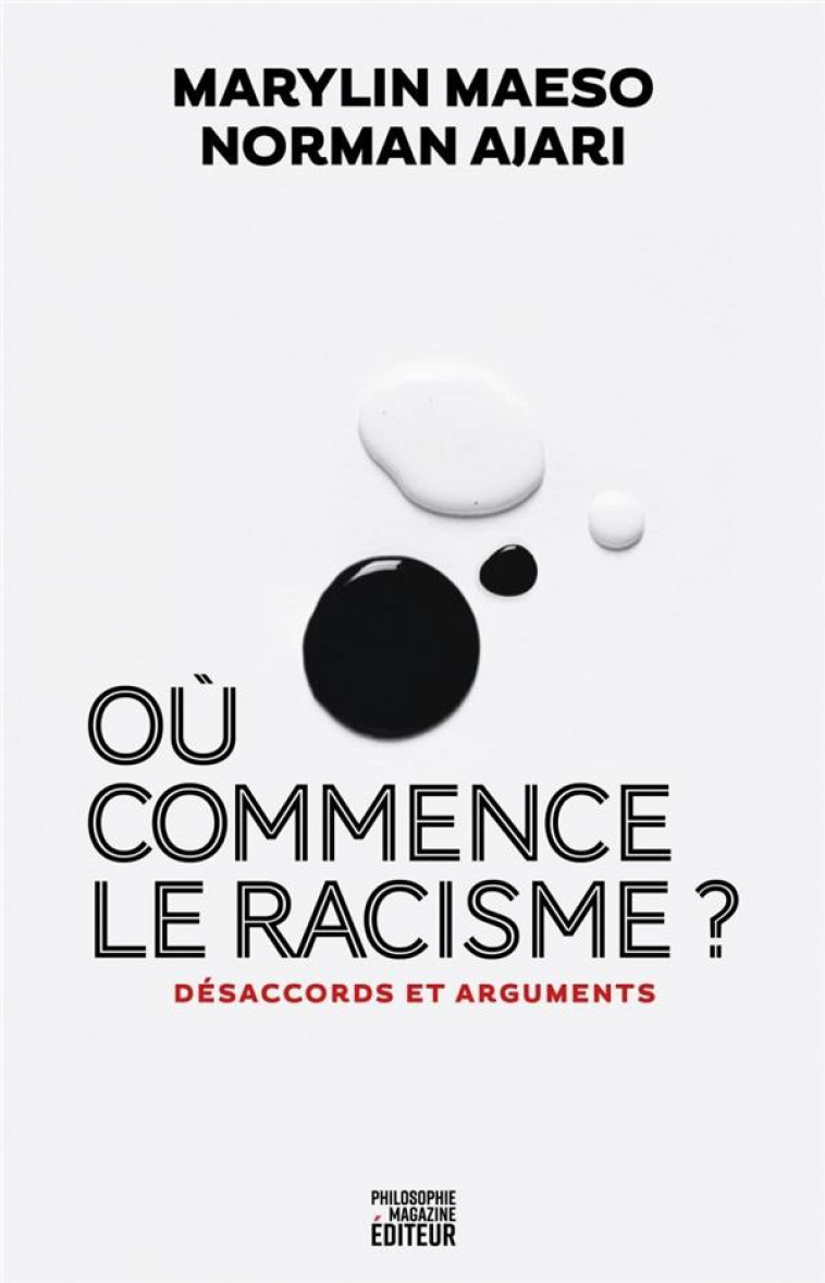 OU COMMENCE LE RACISME ? : DESACCORDS ET ARGUMENTS - AJARI/MAESO - PHILOSOPHIE MAG