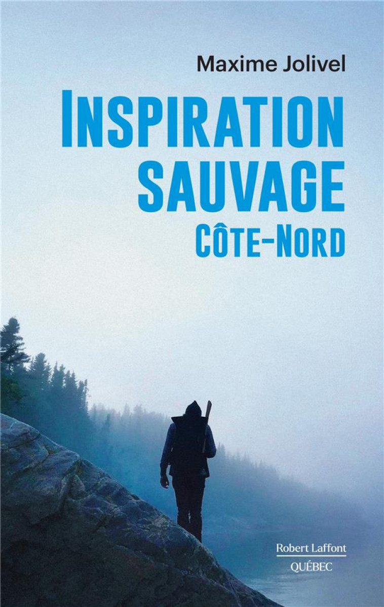 INSPIRATION SAUVAGE - COTE-NORD - JOLIVEL MAXIME - ROBERT LAFFONT