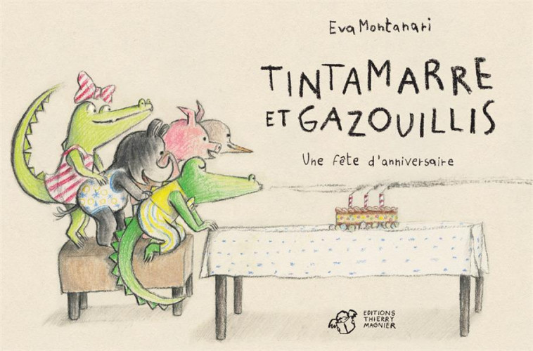 TINTAMARRE ET GAZOUILLIS : UNE FETE D'ANNIVERSAIRE - MONTANARI EVA - THIERRY MAGNIER