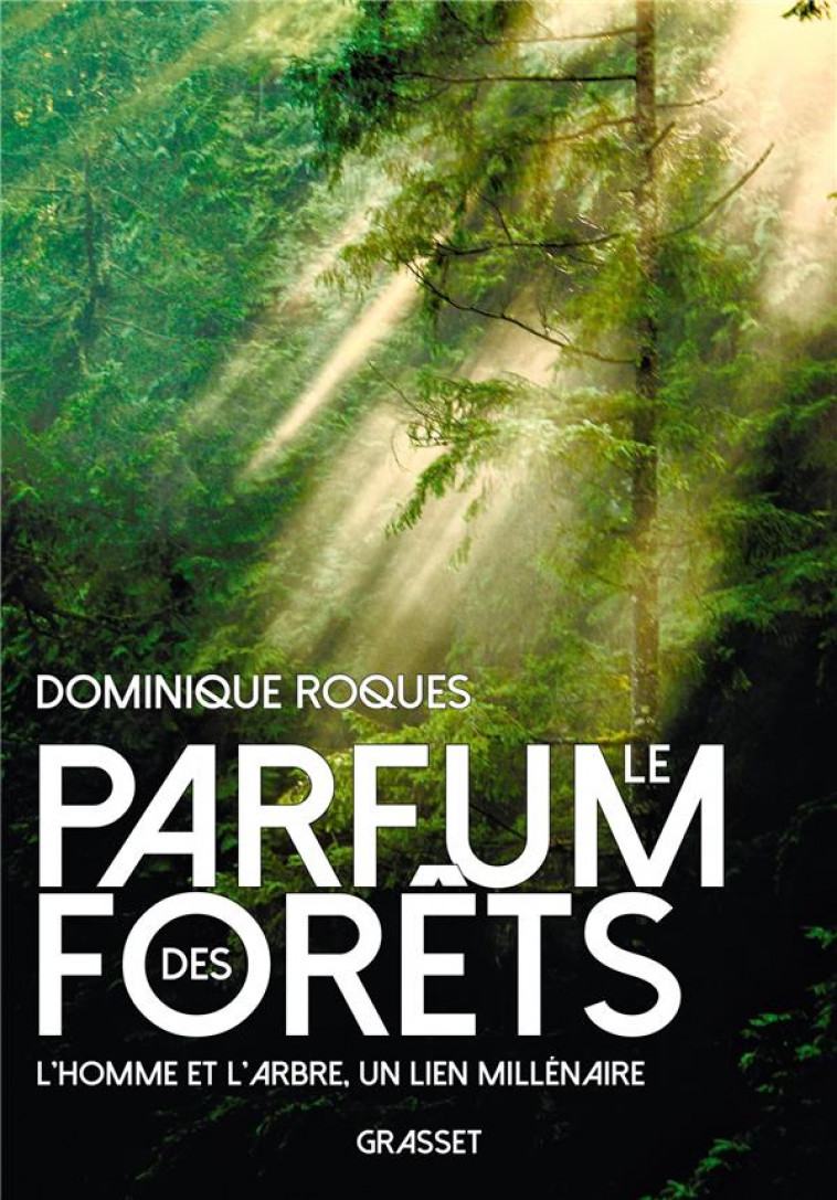 LE PARFUM DES FORETS : L'HOMME ET L'ARBRE, UN LIEN MILLENAIRE - ROQUES DOMINIQUE - GRASSET