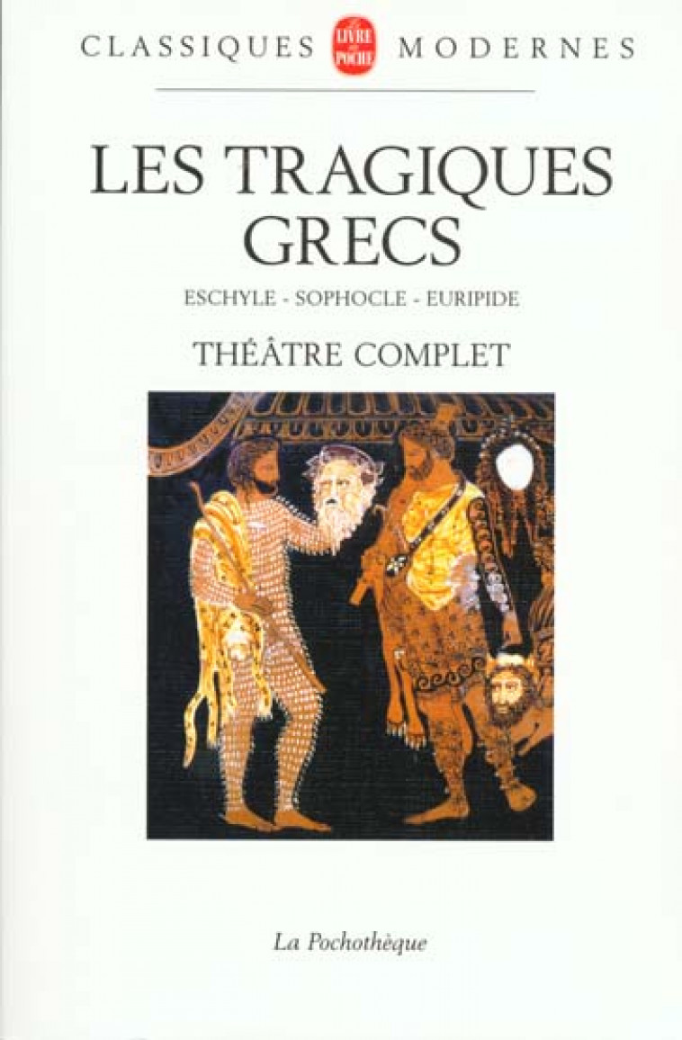 LES TRAGIQUES GRECS  -  THEATRE COMPLET  -  ESCHYLE, SOPHOCLE, EURIPIDE - EURIPIDE/SOPHOCLE - LGF/Livre de Poche