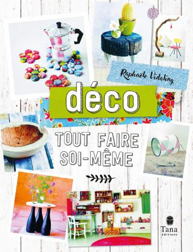 TOUT FAIRE SOI-MEME : DECO - VIDALING RAPHAELE - TANA