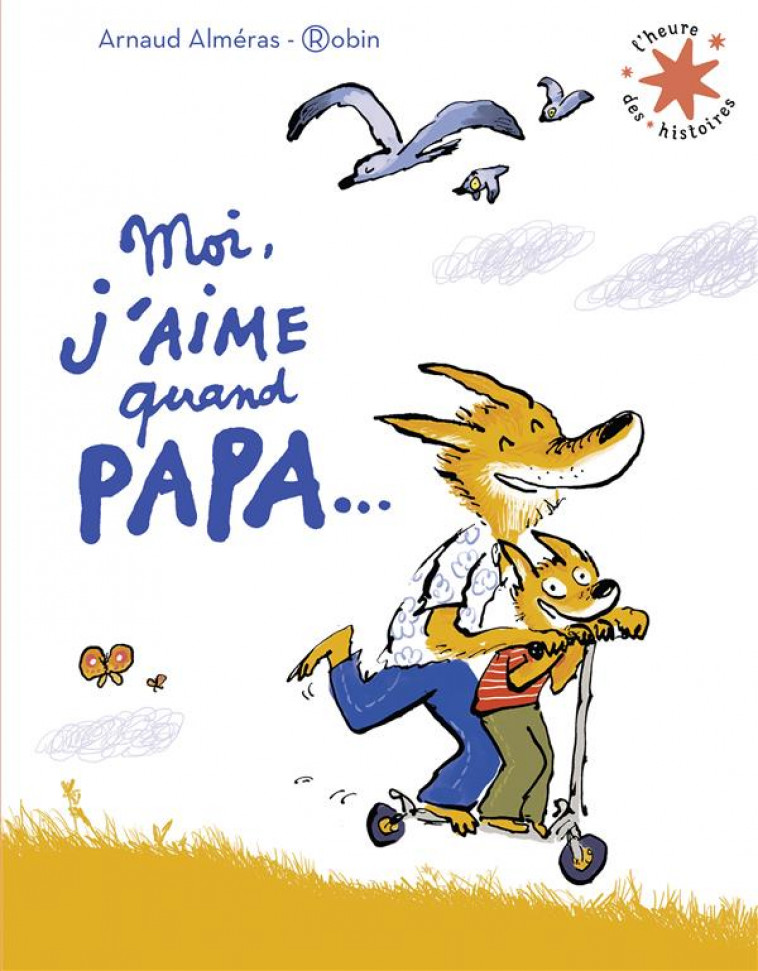 MOI J'AIME QUAND PAPA... - ALMERAS/ROBIN - GALLIMARD