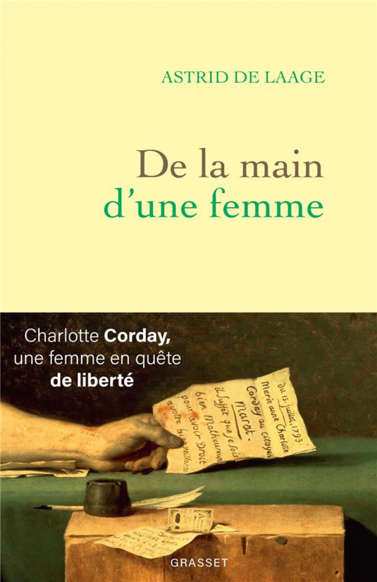 DE LA MAIN D'UNE FEMME : CHARLOTTE CORDAY, UNE FEMME EN QUETE DE LIBERTE - DE LAAGE ASTRID - GRASSET