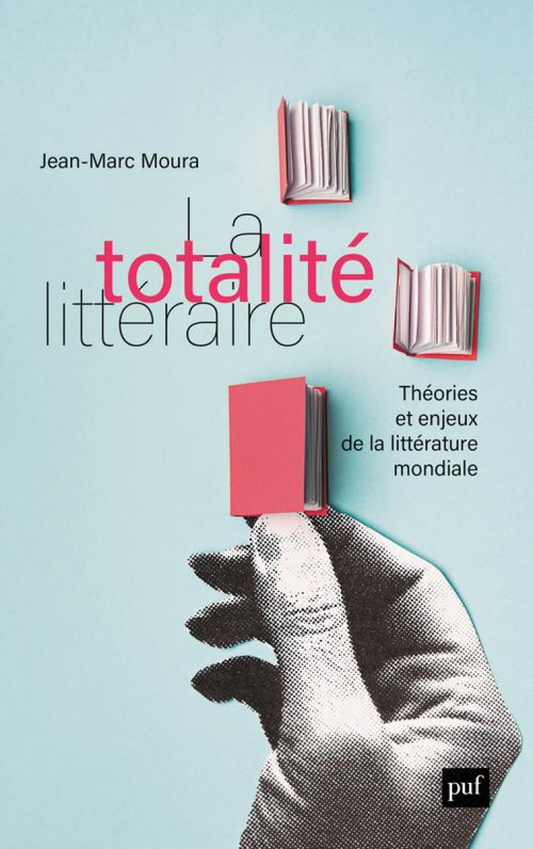 LA TOTALITE LITTERAIRE : THEORIE ET ENJEUX DE LA LITTERATURE MONDIALE - MOURA JEAN-MARC - PUF