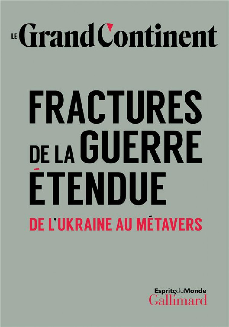 FRACTURES DE LA GUERRE ETENDUE - LE GRAND CONTINENT - GALLIMARD