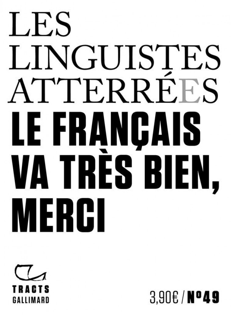 LE FRANCAIS VA TRES BIEN, MERCI - LES LINGUISTES ATTERREES - GALLIMARD