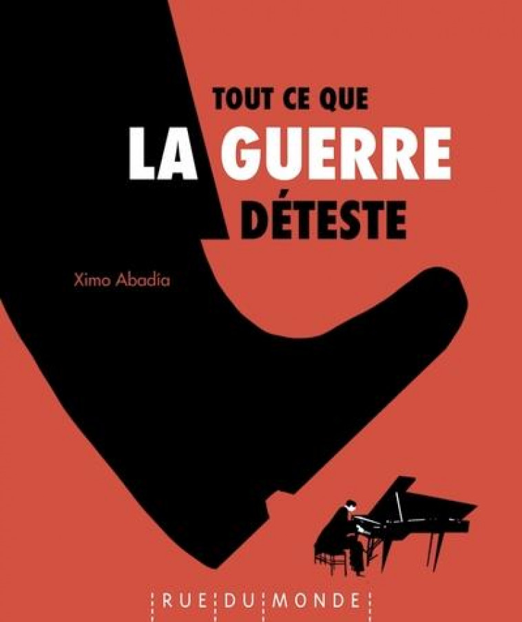 TOUT CE QUE LA GUERRE DETESTE - ABADIA XIMO - RUE DU MONDE