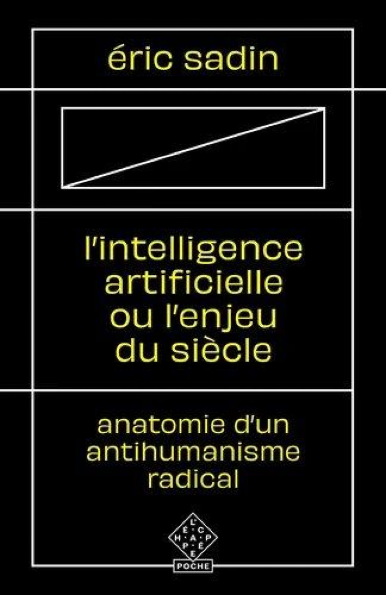 L  INTELLIGENCE ARTIFICIELLE OU L ENJEU DU SIECLE - ANATOMIE D UN ANTIHUMANISME RADICAL - SADIN ERIC - ECHAPPEE