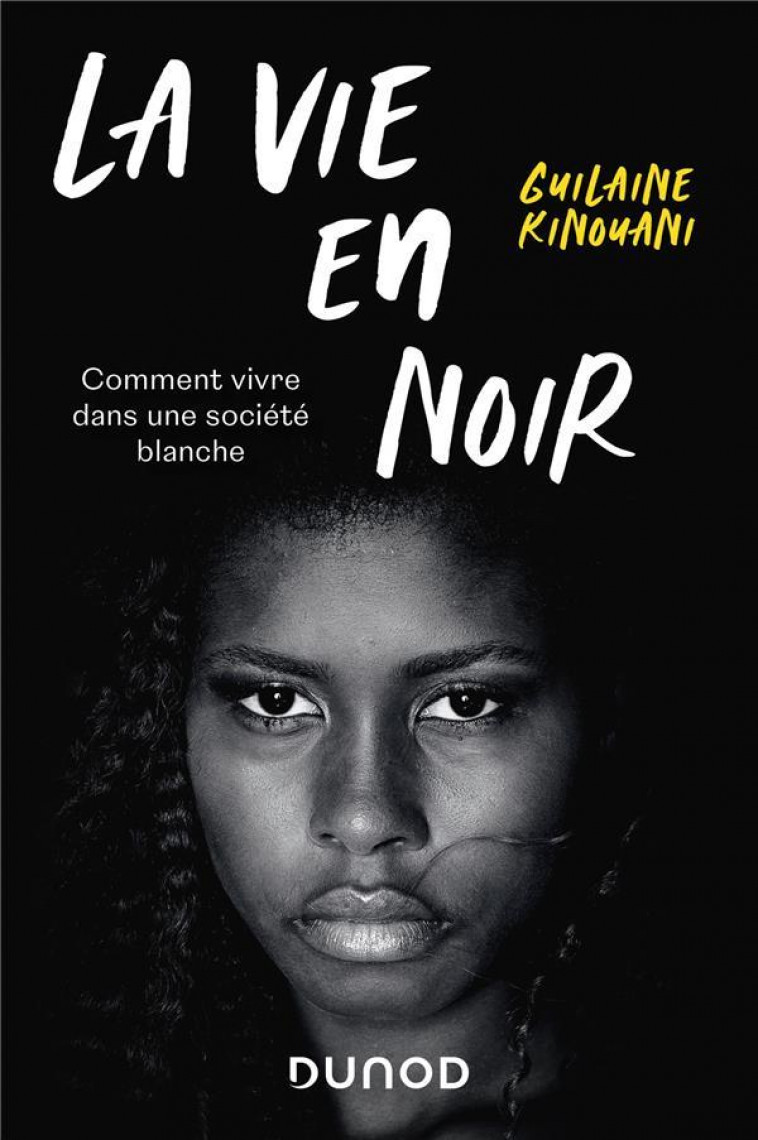 LA VIE EN NOIR - COMMENT VIVRE DANS UNE SOCIETE BLANCHE - KINOUANI GUILAINE - DUNOD