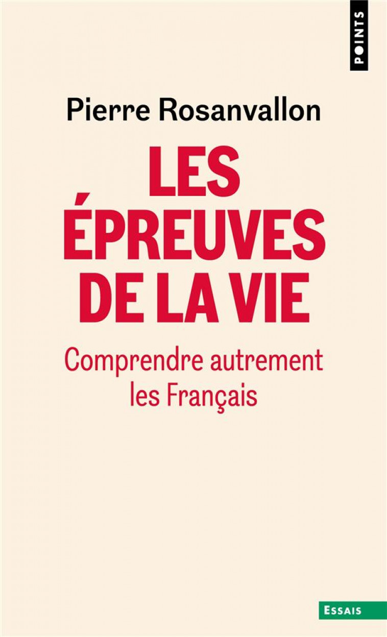 LES EPREUVES DE LA VIE. COMPRENDRE AUTREMENT LES FRANCAIS - ROSANVALLON PIERRE - POINTS