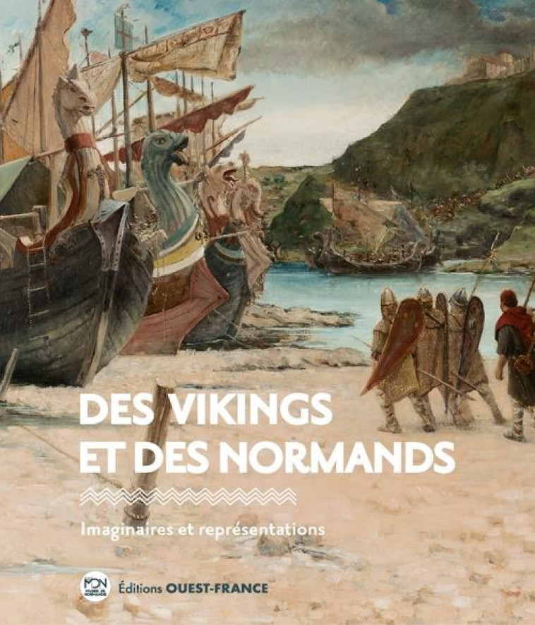 DES VIKINGS ET DES NORMANDS : IMAGINAIRES ET REPRESENTATIONS -  COLLECTIF - OUEST FRANCE