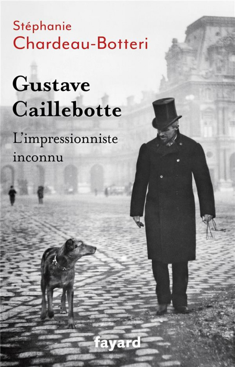 GUSTAVE CAILLEBOTTE, L'IMPRESSIONNISTE INCONNU - CHARDEAU-BOTTERI, STEPHANIE - FAYARD