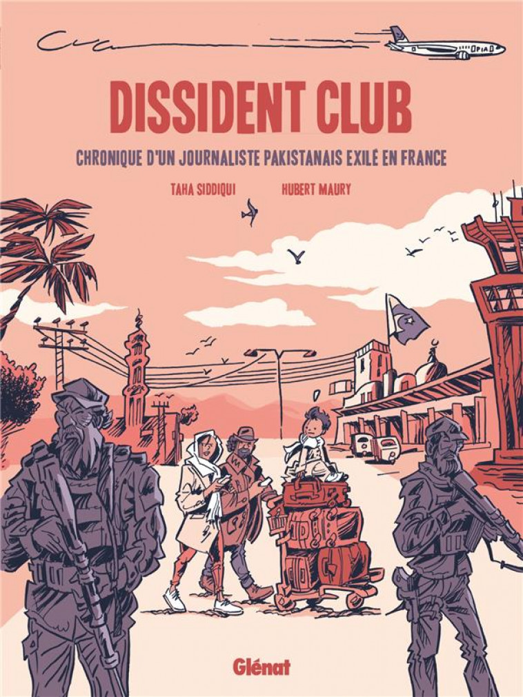 DISSIDENT CLUB - CHRONIQUE D'UN JOURNALISTE PAKISTANAIS EXILE EN FRANCE - SIDDIQUI/MAURY - GLENAT