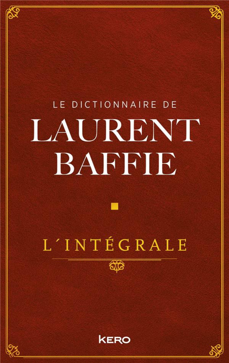 LE DICTIONNAIRE DE LAURENT BAFFIE : L'INTEGRALE - BAFFIE, LAURENT - CALMANN-LEVY