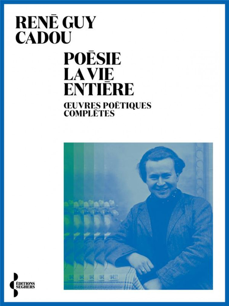 POESIE LA VIE ENTIERE - CADOU RENE GUY - SEGHERS