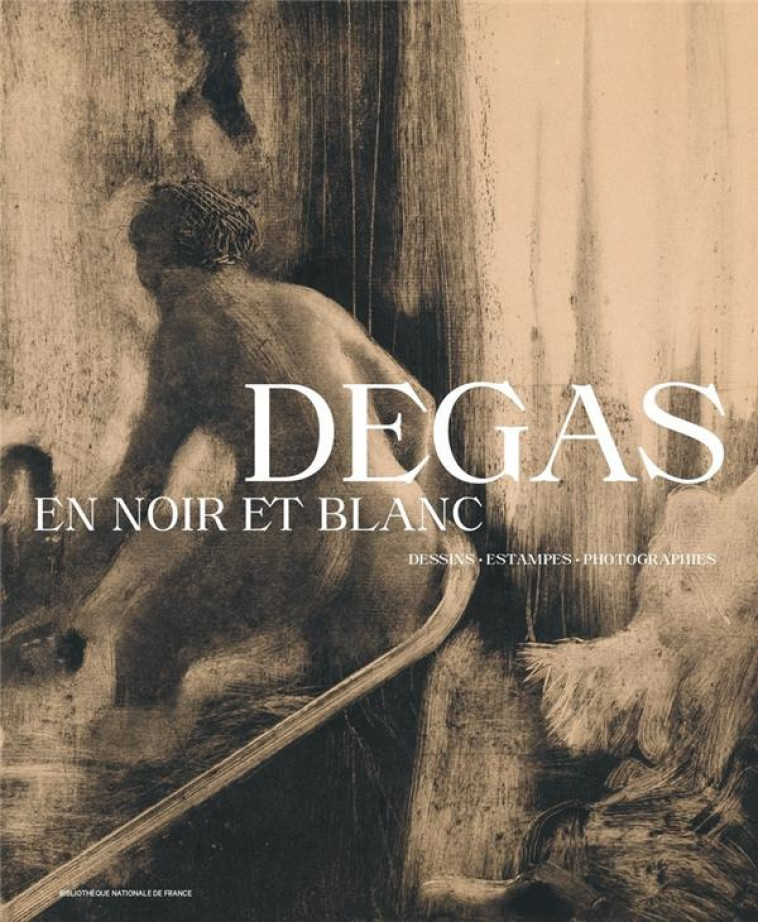 DEGAS EN NOIR ET BLANC - DESSINS. ESTAMPES. PHOTOGRAPHIES - SUEUR-HERMEL/TRIEBEL - CTHS EDITION