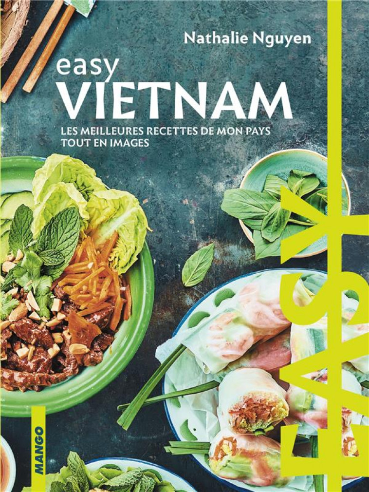 EASY VIETNAM - LES MEILLEURES RECETTES DE MON PAYS TOUT EN IMAGES - NGUYEN NATHALIE - MANGO