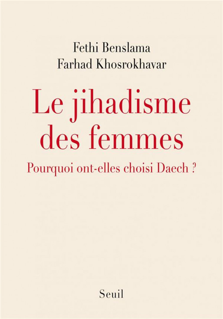 LE JIHADISME DES FEMMES - POURQUOI ONT-ELLES CHOISI DAECH ? - BENSLAMA - SEUIL